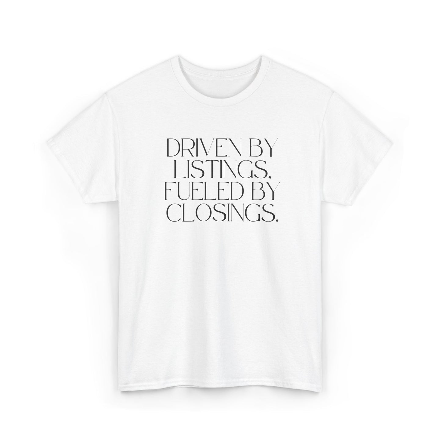 Driven by Listings, Fueled by Closings. White Tee